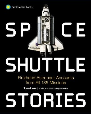 Space Shuttle Stories (firsthand Astronaut Accounts From All 135 Missions)