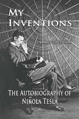 My Inventions (the Autobiography Of Nikola Tesla)