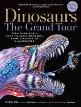 Dinosaurs--the Grand Tour, Second Edition (everything Worth Knowing About Dinosaurs From Aardonyx To Zuniceratops)
