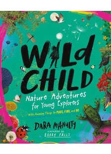Wild Child (nature Adventures For Young Explorers - With Amazing Things To Make, Find, And Do)