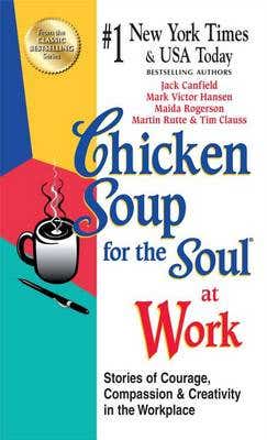 Chicken Soup For The Soul At Work - Export Edition (stories Of Courage, Compassion And Creativity In The Workplace)