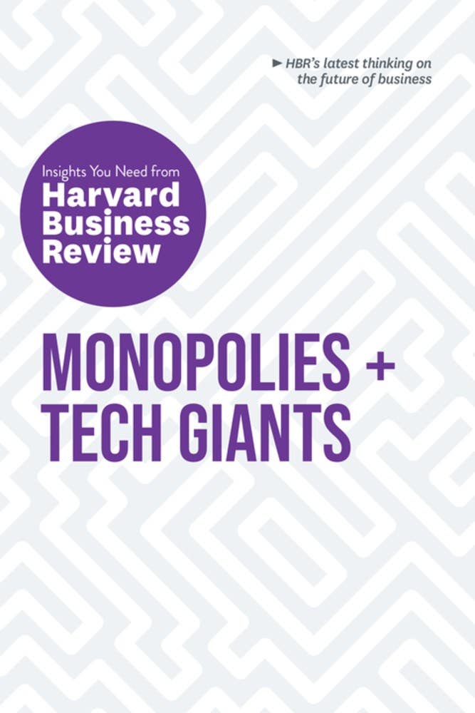 Monopolies And Tech Giants: The Insights You Need From Harvard Business Review (the Insights You Need From Harvard Business Review)