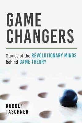 Game Changers (stories Of The Revolutionary Minds Behind Game Theory)