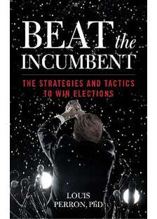 Beat The Incumbent (the Strategies And Tactics To Win Elections)