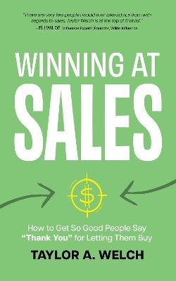 Winning At Sales (how To Get So Good People Say "thank You" For Letting Them Buy)