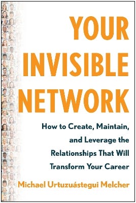 Your Invisible Network (how To Create, Maintain, And Leverage The Relationships That Will Transform Your Career)