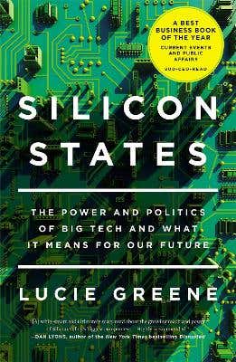 Silicon States (the Power And Politics Of Big Tech And What It Means For Our Future)