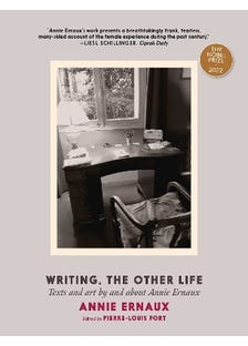 Writing, The Other Life (texts And Art By And About Annie Ernaux)