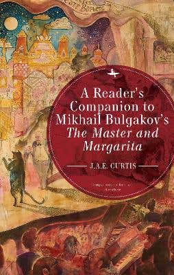 A Reader’s Companion To Mikhail Bulgakov’s The Master And Margarita