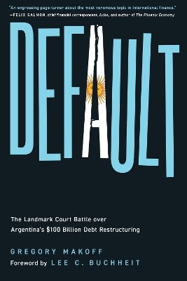 Default (the Landmark Court Battle Over Argentina's $100 Billion Debt Restructuring)
