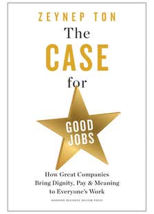 The Case For Good Jobs (how Great Companies Bring Dignity, Pay, And Meaning To Everyone's Jobs)
