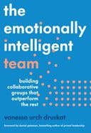The Emotionally Intelligent Team (building Collaborative Groups That Outperform The Rest)