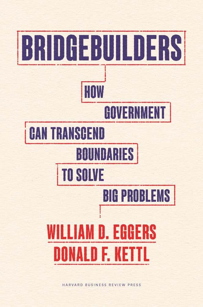 Bridgebuilders (how Government Can Transcend Boundaries To Solve Big Problems)