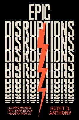 Epic Disruptions (11 Innovations That Shaped Our Modern World)