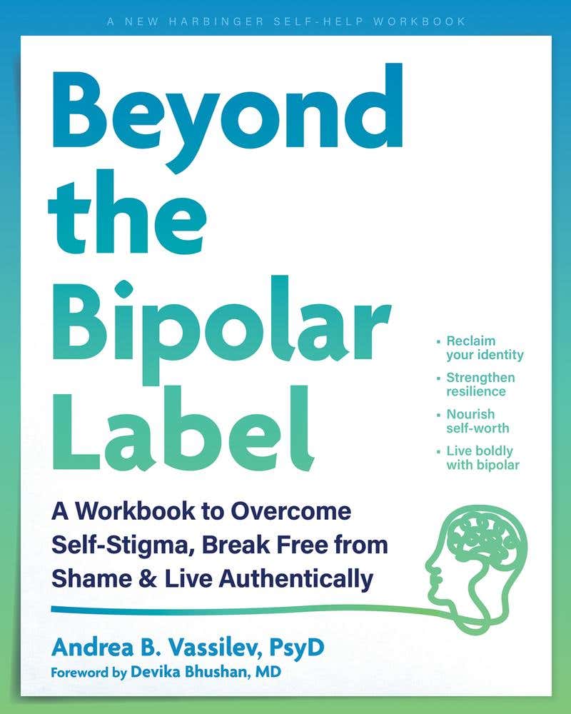 Beyond The Bipolar Label (a Workbook To Overcome Self-stigma, Break Free From Shame, And Live Authentically)