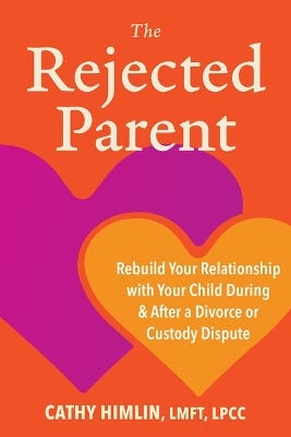 The Rejected Parent (rebuild Your Relationship With Your Child During And After A Divorce Or Custody Dispute)