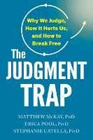 The Judgment Trap (why We Judge, How It Hurts Us, And How To Break Free)