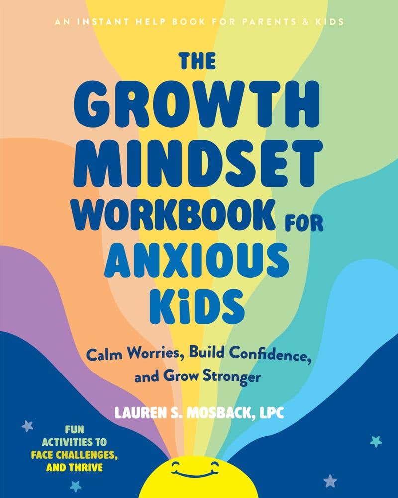 The Growth Mindset Workbook For Anxious Kids (calm Worries, Build Confidence, And Grow Stronger)