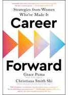 Career Forward (strategies From Women Who've Made It)