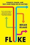Fluke (chance, Chaos, And Why Everything We Do Matters)