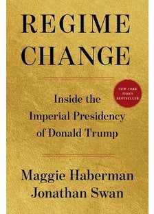 Regime Change (inside The Imperial Presidency Of Donald Trump)