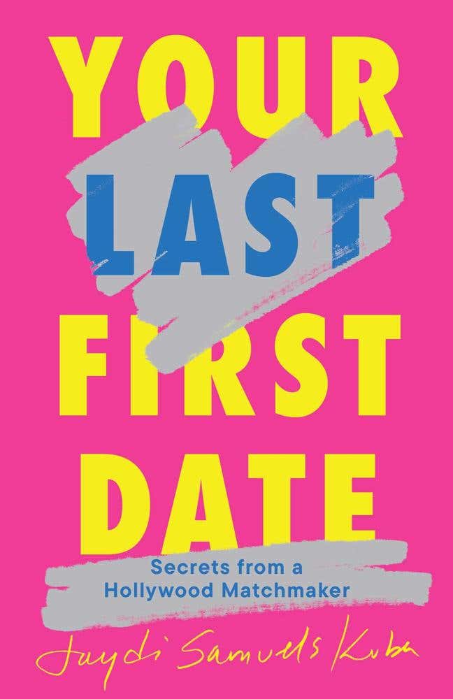 Your Last First Date (secrets From A Hollywood Matchmaker)