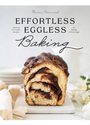 Effortless Eggless Baking (100 Easy & Creative Recipes For Baking Without Eggs)