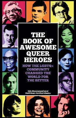 The Book Of Awesome Queer Heroes (how The Lgbtq+ Community Changed The World For The Better)