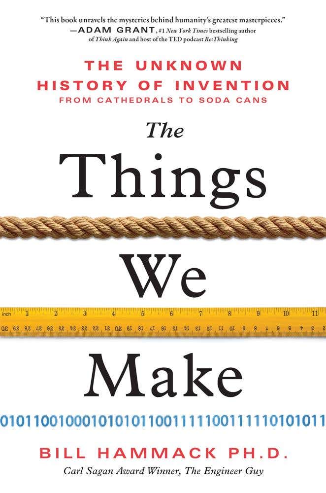 The Things We Make (the Unknown History Of Invention From Cathedrals To Soda Cans)