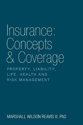 Insurance (concepts & Coverage: Property, Liability, Life, Health And Risk Management)
