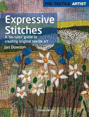 The Textile Artist: Expressive Stitches (a ‘no-rules’ Guide To Creating Original Textile Art)