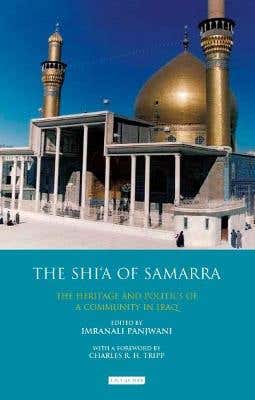 The Shi’a Of Samarra (the Heritage And Politics Of A Community In Iraq)