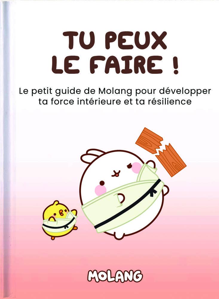 Tu Peux le Faire ! (le Petit Guide de Molang Pour Développer Ta Force Intérieure et Ta Résilience)