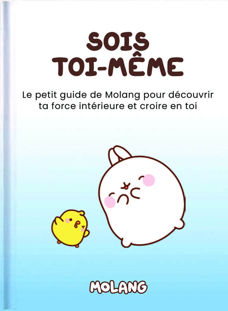 Sois Toi-même (le Petit Guide de Molang Pour Découvrir Ta Force Intérieure et Croire en Toi)