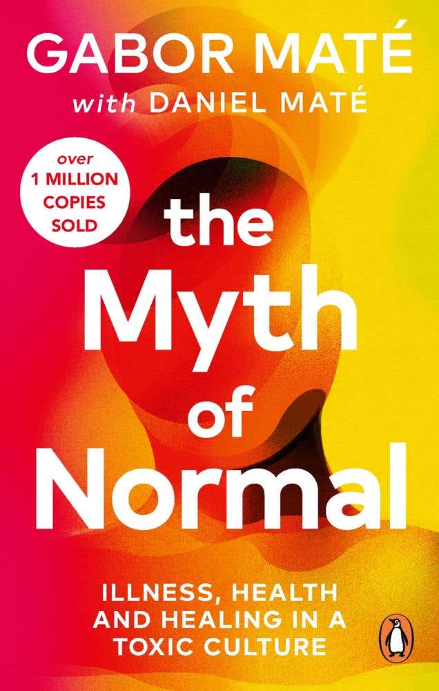 The Myth Of Normal (illness, Health & Healing In A Toxic Culture)