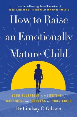 How To Raise An Emotionally Mature Child (your Blueprint To A Lifetime Of Happiness And Success For Your Child)