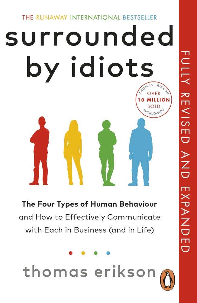 Surrounded By Idiots (the Four Types Of Human Behaviour And How To Effectively Communicate With Each In Business (and In Life))