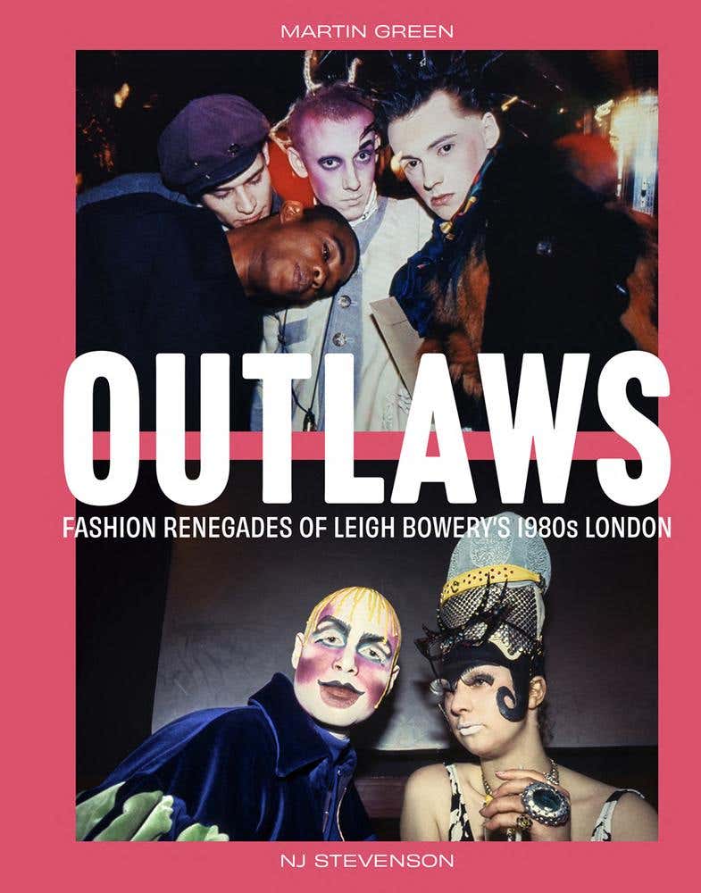 Outlaws (fashion Renegades Of Leigh Bowery's 1980s London)