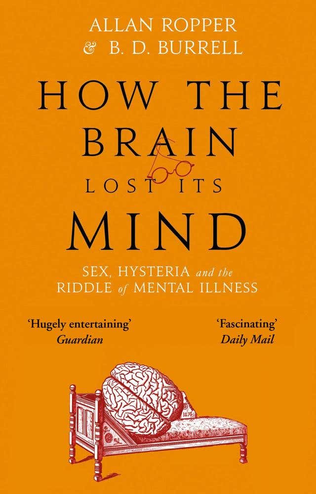 How The Brain Lost Its Mind (sex, Hysteria And The Riddle Of Mental Illness)