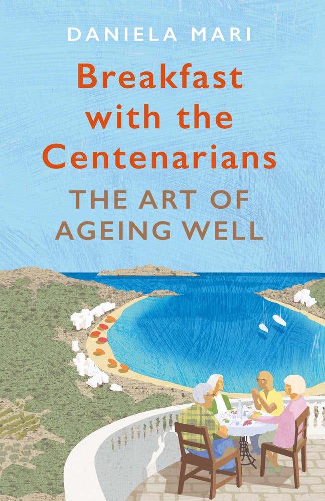 Breakfast With The Centenarians (the Art Of Ageing Well)