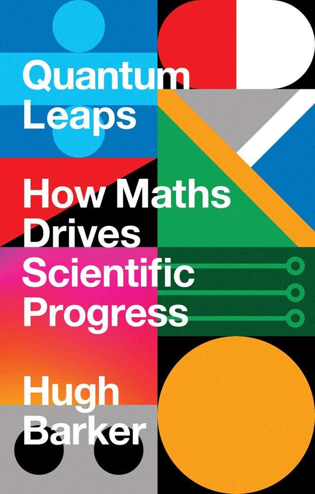 Quantum Leaps (how Maths Drives Scientific Progress)