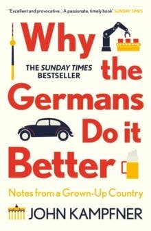 Why The Germans Do It Better (notes From A Grown-up Country)
