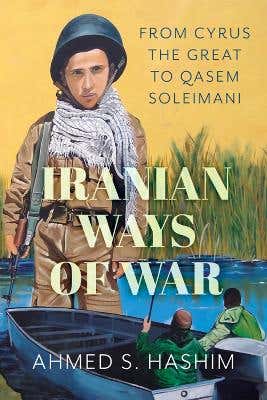 Iranian Ways Of War (from Cyrus The Great To Qassam Soleimani)