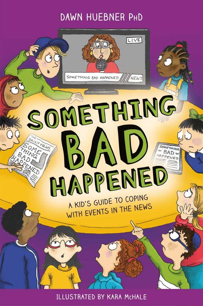 Something Bad Happened (a Kid's Guide To Coping With Events In The News)