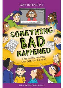 Something Bad Happened (a Kid's Guide To Coping With Events In The News)