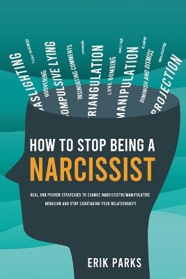 How To Stop Being A Narcissist (real And Proven Strategies To Change Narcissistic/manipulative Behavior And Stop Sabotaging Your Relationships)