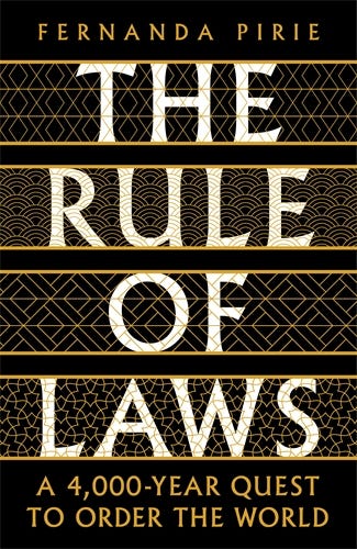 The Rule Of Laws (a 4000-year Quest To Order The World)