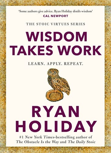 Wisdom Takes Work (the Instant New York Times Bestseller From The Author Of The Daily Stoic)