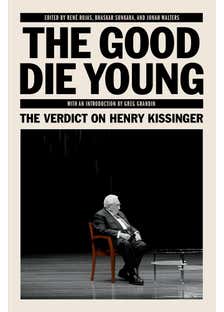 The Good Die Young (the Verdict On Henry Kissinger)