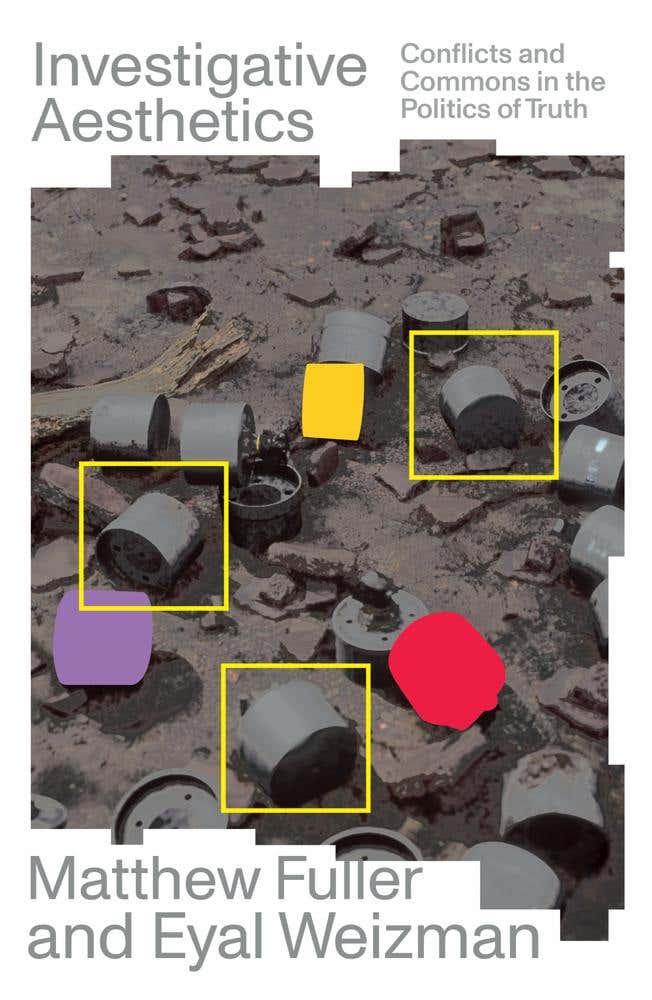 Investigative Aesthetics (conflicts And Commons In The Politics Of Truth)